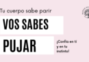 Tu cuerpo sabe parir, vos sabes pujar
